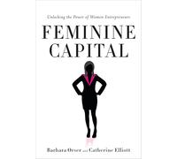 Feminine Capital: Unlocking the Power of Women Entrepreneurs