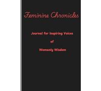 Feminine Chronicles: Journal for Inspiring Voices of Womanly Wisdom