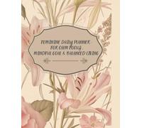 Feminine Daily Planner: For calm focus,mindful goals & balanced living