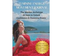 FEMININE ENERGY MOVEMENT JOURNAL: The Maiden Archetype - 28 Days to Unlock Confidence & Feminine Power (Queen Out Loud)
