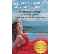 FEMININE ENERGY MOVEMENT JOURNAL: The Maiden Archetype - 28 Days to Unlock Confidence & Feminine Power (Queen Out Loud)