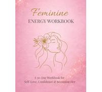 Feminine Energy Workbook for Women: A 30 Day Affirmation Journal for Self Love, Confidence & Becoming Her