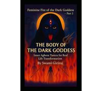 Feminine Fire of the Dark Goddess - Part 2: THE BODY OF THE DARK GODDESS