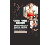 Feminine Fitness & Freshness: A Natural Guide to Pelvic Health and Confidence