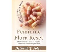 Feminine Flora Reset: The Complete Guide to Vaginal Probiotics for Lasting Balance