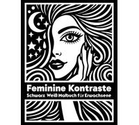 Feminine Kontraste | Schwarz-Weiß Malbuch für Erwachsene: Monochrome Frauenmotive mit ruhigen, minimalistischen Szenen zum Ausmalen für Entspannung, Achtsamkeit und kreative Ruhe