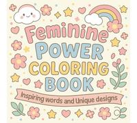 Feminine Power Coloring Book: Positive Words and Stress-Relief Patterns for Adults, Teens, and Women to Relax and Practice Mindfulness