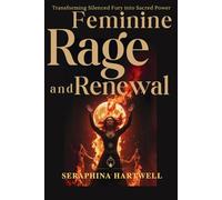 Feminine Rage and Renewal: Transforming Silenced Fury into Sacred Power (3.Sacred Feminine Rising)
