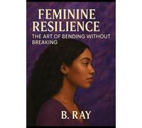 Feminine Resilience: The Art of Bending Without Breaking (The Relational Trilogy)