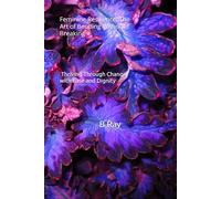 Feminine Resilience: The Art of Bending Without Breaking: Thriving Through Change with Ease and Dignity