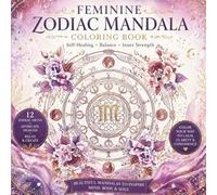 Feminine Zodiac Mandala Coloring Book: Sacred Geometry Designs for Healing, Balance, and Spiritual Awakening (Healing Mandala Coloring Art Therapy to Center Your Mind)