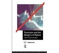 Feminism and the Mastery of Nature (Opening Out: Feminism for Today)