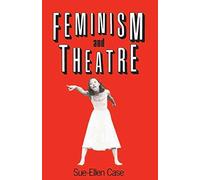 [(Feminism and Theatre)] [By (author) Sue-Ellen Case] published on (August, 2007)