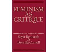 Feminism as Critique: Essays on the Politics of Gender in Late-Capitalist Societies (Feminist Perspectives)