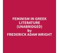 Feminism In Greek Literature (unabridged) (audiolibro)