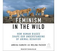 Feminism in the Wild: How Human Biases Shape Our Understanding of Animal Behavior