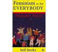 FEMINISM IS FOR EVERYBODY: Passionate Politics