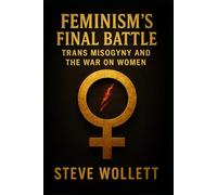 Feminism’s Final Battle: Trans Misogyny and the War on Women