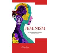 FEMINISM: The Wave Of Destruction Of Modern Women And Society. S elf awareness, women equality, feminine movements, women psychology and modern women shortcomings.