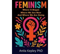 Feminism: Where It Began, Where We Are Now, and Where We Are Going