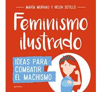 Feminismo ilustrado: Ideas para combatir el machismo (No ficción ilustrados)