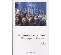 Feminismo o barbarie: Volumen 1 (SIN COLECCION)