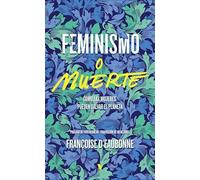 Feminismo o muerte: Cómo las mujeres pueden salvar el planeta (GENERAL)