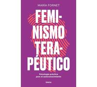 Feminismo terapéutico: Psicología práctica para el autoconocimiento (Crecimiento personal)