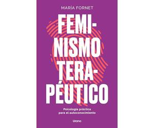 Feminismo terapéutico: Psicología práctica para el autoconocimiento (Crecimiento personal)