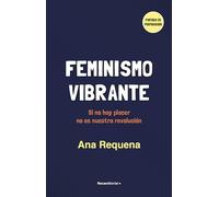 Feminismo Vibrante. Si No Hay Placer No Es Nuestra Revolución