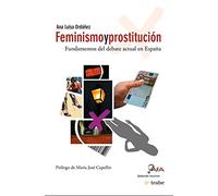 FEMINISMO Y PROSTITUCIÓN: Fundamentos del Debate Actual En Espana (NARRATIVA)