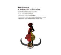 Feminismos E Industrias Culturales: Conversaciones con mujeres de la cultura española (Exposiciones)