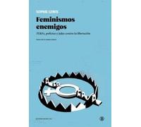 Feminismos enemigos: TERFs, policías y jefas contra la liberación