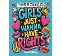 Feminist AF Coloring Book: The Best Relaxation Gifts For Adults Women and Teens Girls with Funny, Bold, Sassy, and Inspirational Quotes, with Positive Affirmations To Relief Stress and Anxiety