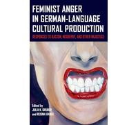 Feminist Anger in German-Language Cultural Production: Responses to Racism, Misogyny, and Other Injustice: 18 (Women and Gender in German Studies)