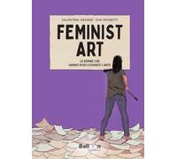 Feminist art. Le donne che hanno rivoluzionato l’arte (Graphic novel)
