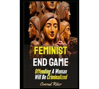 Feminist End Game: Offending A Woman Will Be Criminalized (redpilled revolutionary civil rights for men (satire))