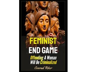 Feminist End Game: Offending A Woman Will Be Criminalized (redpilled revolutionary civil rights for men (satire))