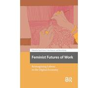 Feminist Futures of Work: Reimagining Labour in the Digital Economy (Digital Studies)