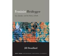 Feminist Heidegger: Sex, Gender, and the Politics of Birth (SUNY series in Contemporary Continental Philosophy)