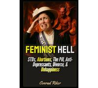 Feminist Hell: STDs, Abortions, The Pill, Anti-Depressants, Divorce, & Unhappiness (redpilled revolutionary civil rights for men (satire))