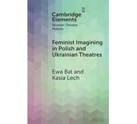 Feminist Imagining in Polish and Ukrainian Theatres (Elements in Women Theatre Makers)