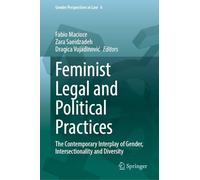 Feminist Legal and Political Practices: The Contemporary Interplay of Gender, Intersectionality and Diversity: 6 (Gender Perspectives in Law, 6)