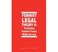 Feminist Legal Theory (Vol. 2): Positioning Feminist Theory Within the Law