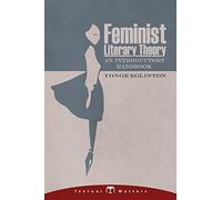 Feminist Literary Theory: An Introductory Handbook: Volume 1 (Textual Matters Literary Theory)