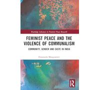 Feminist Peace and the Violence of Communalism: Community, Gender and Caste in India (Routledge Advances in Feminist Peace Research)