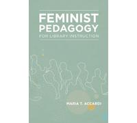 Feminist Pedagogy for Library Instruction (Gender and Sexuality in Information Studies) by Maria T. Accardi (2013-07-15)