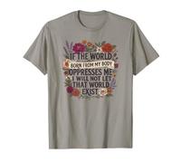 Feminist Womens Rights The World Born from My Body Oppresses Camiseta