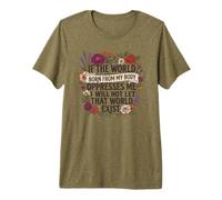 Feminist Womens Rights The World Born from My Body Oppresses Camiseta Premium