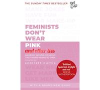 Feminists Don't Wear Pink (and Other Lies): Amazing women on what the F-word means to them